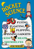 Rocket Science: 50 Flying, Floating, Flipping, Spinning Gadgets Kids Create Themselves (Paperback) E523215